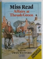 Affairs at Thrush Green written by Mrs Dora Saint as Miss Read performed by Gwen Watford on Cassette (Unabridged)