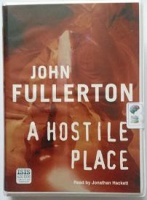A Hostile Place written by John Fullerton performed by Jonathan Hackett on Cassette (Unabridged)