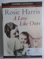 A Love Like Ours written by Rosie Harris performed by Nerys Hughes on Cassette (Unabridged)