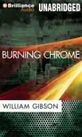 Burning Chrome written by William Gibson performed by Various Famous Actors on MP3 CD (Unabridged)