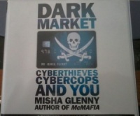 Dark Market Cyberthieves, Cybercops and You written by Misha Glenny performed by Misha Glenny on CD (Unabridged)