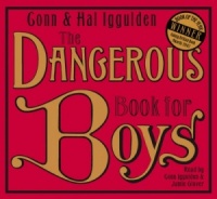 The Dangerous Book for Boys written by Conn and Hal Iggulden performed by Conn Iggulden and Jamie Glover on CD (Abridged)