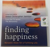 finding happiness - Monastic Steps for a Fulfilling Life written by Abbot Christopher Jamison performed by Abbot Christopher Jamison on CD (Unabridged)