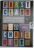 First Class - A History of Britian in 36 Postage Stamps written by Chris West performed by Gordon Griffin on Cassette (Unabridged)