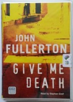 Give Me Death written by John Fullerton performed by Stephen Greif on Cassette (Unabridged)