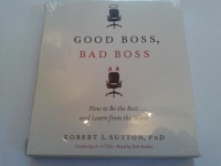 Good Boss, Bad Boss written by Robert I. Sutton Phd performed by Bob Walter on CD (Unabridged)