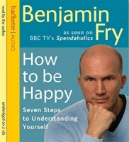 How to be Happy written by Benjamin Fry performed by Benjamin Fry on CD (Unabridged)