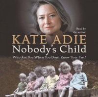 Nobody's Child - Who Are You When You Don't Know Your Past? written by Kate Adie performed by Kate Adie on CD (Abridged)