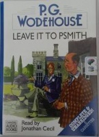 Leave it to Psmith written by P.G. Wodehouse performed by Jonathan Cecil on Cassette (Unabridged)