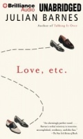 Love, etc written by Julian Barnes performed by Steven Pacey, Alex Jennings and Clare Higgins on CD (Unabridged)