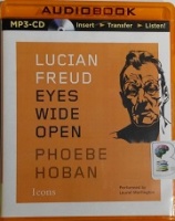 Lucian Freud - Eyes Wide Open written by Phoebe Hoban performed by Laural Merlington on MP3CD (Unabridged)
