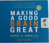 Making a Good Brain Great written by Daniel G. Amen M.D. performed by Daniel G. Amen M.D. on CD (Abridged)