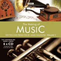 The Making of Music - Volume 2 written by James Naughtie performed by James Naughtie on CD (Unabridged)