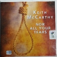 Nor All Your Tears written by Keith McCarthy performed by Sean Barrett on CD (Unabridged)