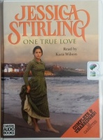 One True Love written by Jessica Stirling performed by Kara Wilson on Cassette (Unabridged)