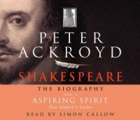 Shakespeare - The Biography Vol 1 Aspiring Spirit written by Peter Ackroyd performed by Simon Callow on CD (Abridged)