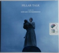Pillar Talk - A Play written by Edward Petherbridge performed by Edward Petherbridge on CD (Unabridged)