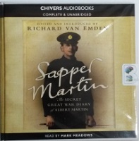 Sapper Martin - The Secret Great War Diary of Albert Martin written by Albert Martin and Richard Van Emden performed by Mark Meadows on CD (Unabridged)