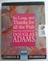 So Long and Thanks for All the Fish written by Douglas Adams performed by Douglas Adams on Cassette (Unabridged)