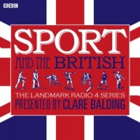 Sport and the British written by BBC Sports Team performed by Clare Balding on CD (Unabridged)