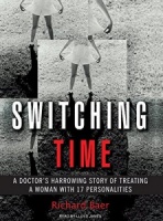 Switching Time - A Doctor's Harrowing Story of Treating a Woman with 17 Personalities written by Richard Baer performed by Lloyd James on MP3 CD (Unabridged)