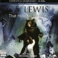That Hideous Strength written by C.S. Lewis performed by Steven Pacey on CD (Unabridged)
