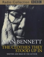 The Clothes They Stood Up In written by Alan Bennett performed by Alan Bennett on Cassette (Abridged)