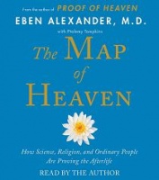 The Map of Heaven written by Eben Alexander M.D. performed by Eben Alexander M.D. on CD (Unabridged)