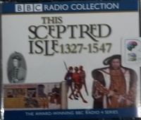 This Sceptred Isle 1327 - 1547 written by Christopher Lee performed by Anna Massey and Paul Eddington on CD (Abridged)