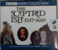 This Sceptred Isle 1547 - 1660 written by Christopher Lee performed by Anna Massey, Paul Eddington and Peter Jeffrey on CD (Abridged)
