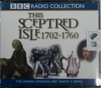 This Sceptred Isle 1702 - 1760 written by Christopher Lee performed by Anna Massey and Peter Jeffrey on CD (Abridged)