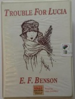Trouble for Lucia written by E.F. Benson performed by Lisa Daniely on Cassette (Unabridged)