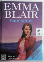 Twilight Time written by Emma Blair performed by Clare Higgins on Cassette (Unabridged)