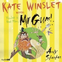 Kate Winslet reads You're a Bad Man Mr Gum written by Andy Stanton performed by Kate Winslet on CD (Unabridged)