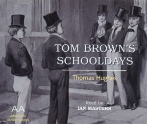 Tom Browns Schooldays written by Thomas Hughes performed by Ian Masters  on CD (Abridged)