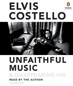 Unfaithful Music and Disappearing Ink written by Elvis Costello performed by Elvis Costello on CD (Unabridged)
