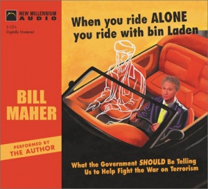 When you ride alone you ride with bin Laden written by Bill Maher performed by Bill Maher on CD (Abridged)