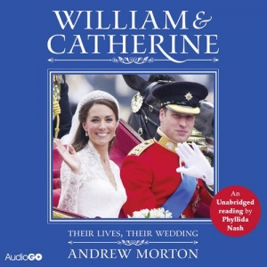 William and Catherine Their Lives, Their Wedding written by Andrew Morton performed by Phyllida Nash on CD (Abridged)