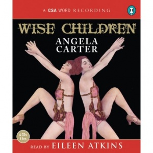 Wise Children written by Angela Carter performed by Eileen Atkins on CD (Abridged)