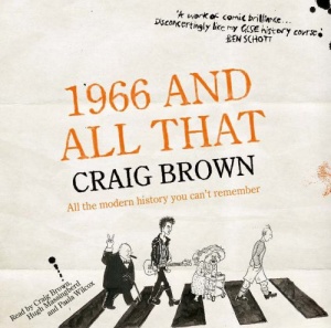 1966 and All That - All The Modern History You Can't Remember written by Craig Brown performed by Craig Brown, Hugh Massingberd and Paula Wilcox on CD (Abridged)