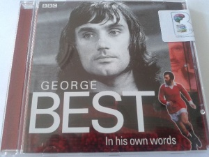 George Best - In His Own Words written by BBC Radio and TV performed by George Best on CD (Abridged)