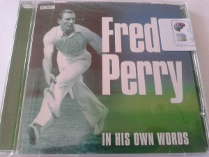 Fred Perry - In His Own Words written by BBC Radio and TV performed by Fred Perry on CD (Abridged)
