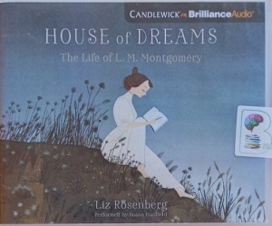 House of Dreams - The Life of L.M. Montgomery written by Liz Rosenberg ...