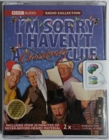 I'm Sorry I haven't a Christmas Clue  written by BBC Radio Comedy Team performed by I'm Sorry I Haven't A Clue Team on Cassette (Abridged)
