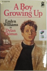 A Boy Growing Up written by Dylan Thomas performed by Emlyn Williams on Cassette (Unabridged)
