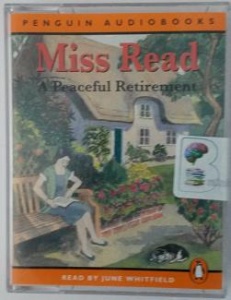 A Peaceful Retirement written by Mrs Dora Saint as Miss Read performed by June Whitfield on Cassette (Abridged)