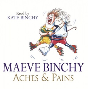 Aches and Pains written by Maeve Binchy performed by Kate Binchy on CD (Unabridged)