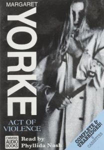 Act of Violence written by Margaret Yorke performed by Phyllida Nash on Cassette (Unabridged)