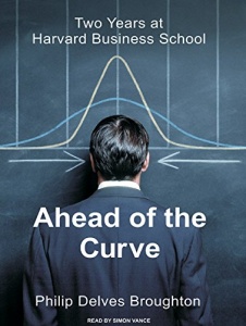 Ahead of the Curve - Two Years at Harvard Business School written by Philip Delves Broughton performed by Simon Vance on MP3 CD (Unabridged)