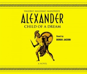 Alexander - Child of the Dream written by Valerio Massimo Manfredi performed by Derek Jacobi on CD (Abridged)